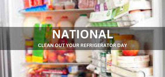 NATIONAL CLEAN OUT YOUR REFRIGERATOR DAY [राष्ट्रीय आपके रेफ्रिजरेटर की सफाई का दिन]
